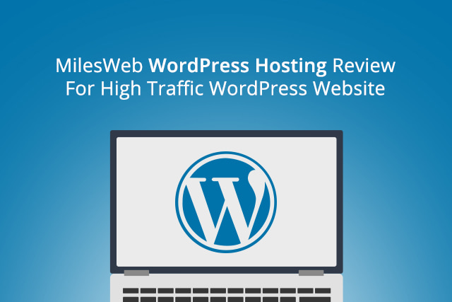 MilesWeb WordPress Hosting Review For High Traffic WordPress Website