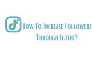 Everything you need to know about IGTOK!